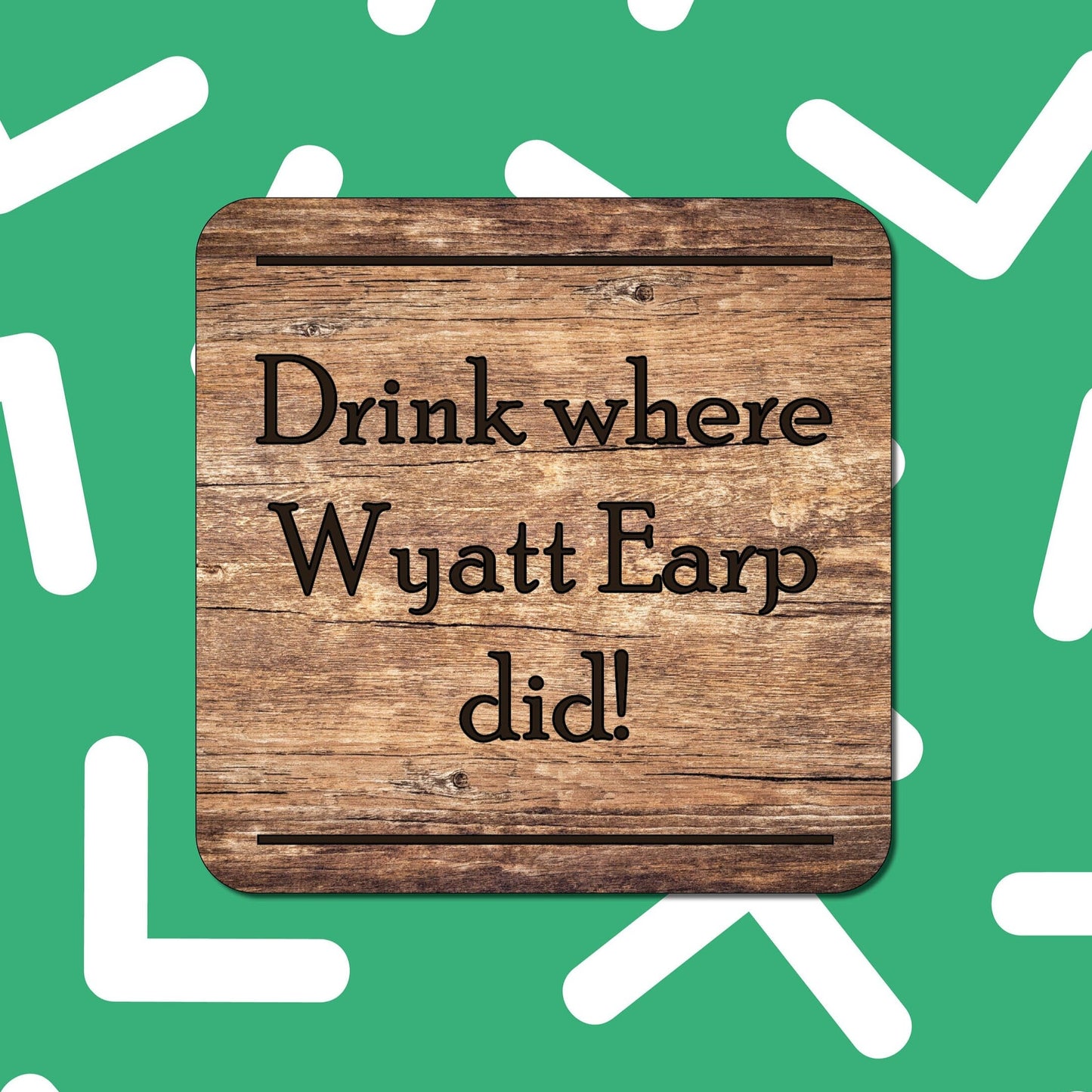 Drink Where Wyatt Earp Did! coaster | Wynonna Earp gift